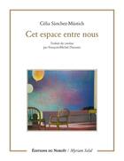 Couverture du livre « Cet espace entre nous » de Celia Sanchez-Mustich aux éditions Myriam Solal