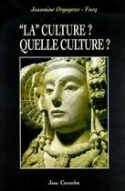 Couverture du livre « La culture ? quelle culture ? » de Jeannine Orgogozo-Facq aux éditions Atlantica