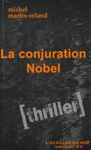 Couverture du livre « La conjuration Nobel » de Michel Martin-Roland aux éditions L'ecailler Du Sud