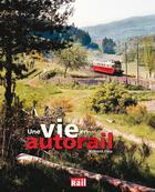 Couverture du livre « Une vie en autorail » de Vincent Lalu aux éditions La Vie Du Rail