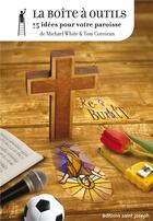Couverture du livre « La boite à outils ; 75 idées pour votre paroisse » de Michael White et Tom Corcoran aux éditions Saint Joseph