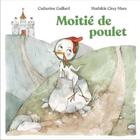Couverture du livre « Moitié de poulet » de Catherine Gaillard et Mathilde Cinq-Mars aux éditions Planete Rebelle