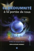 Couverture du livre « La médiumnité à la portée de tous » de Jean-Jacques Robinet aux éditions Atma International