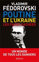 Couverture du livre « Poutine et l'Ukraine ; les faces cachées » de Vladimir Fedorovski aux éditions Balland