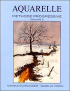 Couverture du livre « Aquarelle ; Methode Progressive T.2 » de Guirlinger et Vogin aux éditions Espaces Loisirs