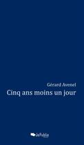 Couverture du livre « Cinq ans moins un jour » de Gérard Avenel aux éditions Jepublie