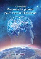 Couverture du livre « Faconner la pensee pour trouver l'harmonie » de Bouche Ariane aux éditions Vers L'infinitude
