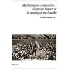 Couverture du livre « Mythologies romandes : Gustave Doret et la musique nationale » de Delphine Vincent aux éditions Peter Lang