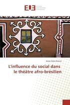 Couverture du livre « L'influence du social dans le theatre afro-bresilien » de Ronsin Anne-Claire aux éditions Editions Universitaires Europeennes