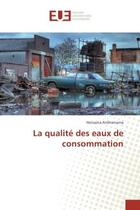 Couverture du livre « La qualite des eaux de consommation » de Herisaina Andrianiaina aux éditions Editions Universitaires Europeennes