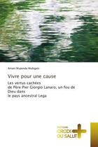 Couverture du livre « Vivre pour une cause : Les vertus cachées de Père Pier Giorgio Lanaro, un fou de Dieu dans le pays ancestral Lega » de Amani Mupenda Mubigalo aux éditions Croix Du Salut