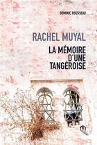 Couverture du livre « Rachel Muyal : la mémoire d'une tangeroise » de Dominic Rousseau aux éditions Eddif Maroc