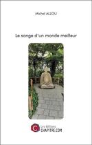 Couverture du livre « Le songe d'un monde meilleur » de Michel Allou aux éditions Chapitre.com