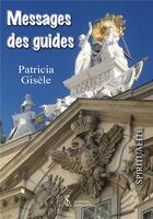Couverture du livre « Messages des guides » de Patricia Gisele aux éditions 7 Ecrit