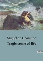 Couverture du livre « Tragic sense of life : A Profound Exploration of Existentialism and the Human Condition. » de Miguel De Unamuno aux éditions Culturea