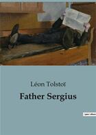 Couverture du livre « Father Sergius » de Leon Tolstoi aux éditions Culturea