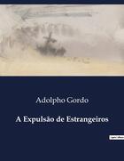 Couverture du livre « A Expulsão de Estrangeiros » de Adolpho Gordo aux éditions Culturea