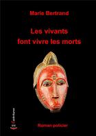 Couverture du livre « Les vivants font vivre les morts » de Marie Bertrand aux éditions Cockritures