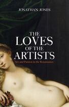 Couverture du livre « The Loves of the Artists » de Jonathan Jones aux éditions Simon And Schuster Uk