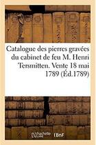 Couverture du livre « Catalogue des pierres gravees du cabinet de feu m. henri tersmitten. vente 18 mai 1789 » de  aux éditions Hachette Bnf