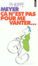 Couverture du livre « Ca N'Est Pas Pour Me Vanter... » de Philippe Meyer aux éditions Points