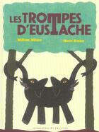Couverture du livre « Les trompes d'Eustache » de Marie Nimier et William Wilson aux éditions Gallimard Jeunesse Giboulees