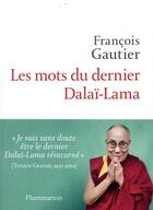 Couverture du livre « Les mots du dernier Dalaï-Lama » de Francois Gautier aux éditions Flammarion