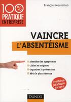 Couverture du livre « Vaincre l'absentéisme » de Francois Meuleman aux éditions Dunod