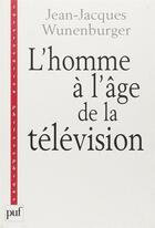 Couverture du livre « L'homme à l'âge de la télévision » de Jean-Jacques Wunenburger aux éditions Puf
