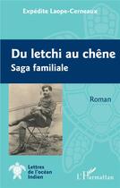 Couverture du livre « Du letchi au chêne : saga familiale » de Expedite Laope-Cerneaux aux éditions L'harmattan