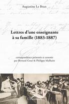 Couverture du livre « Lettres d'une enseignante à sa famille : 1883-1887 » de Augustine Le Brun aux éditions L'harmattan