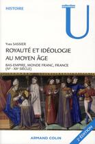 Couverture du livre « Royauté et idéologie au Moyen Age ; bas-empire, monde franc, France ; IV-XII siècle (2e édition) » de Yves Sassier aux éditions Armand Colin