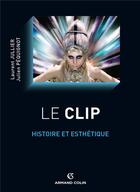 Couverture du livre « Le clip ; histoire et esthétique » de Julien Pequignot et Laurent Jullier aux éditions Armand Colin