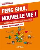 Couverture du livre « Feng Shui, nouvelle vie ! le secret des 5 pièces à revisiter chez soi » de Caroline Gleizes-Chevalier aux éditions Eyrolles