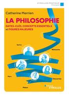 Couverture du livre « La philosophie ; dates-clés, concepts essentiels et figures majeures » de Catherine Merrien aux éditions Eyrolles