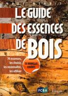 Couverture du livre « Le guide des essences de bois ; 74 essences, les choisir, les reconnaître, les utiliser (2e édition) » de Yves Benoit aux éditions Eyrolles