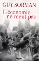 Couverture du livre « L'économie ne ment pas » de Guy Sorman aux éditions Fayard