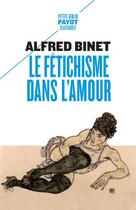 Couverture du livre « Le fétichisme dans l'amour » de Alfred Binet aux éditions Payot