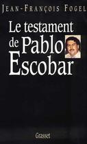 Couverture du livre « Le testament de Pablo Escobar » de Jean-Francois Fogel aux éditions Grasset