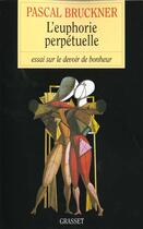 Couverture du livre « L'euphorie perpétuelle » de Pascal Bruckner aux éditions Grasset