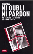 Couverture du livre « Ni oubli, ni pardon ; au coeur de la traque du dernier nazi » de Danny Baz aux éditions Grasset