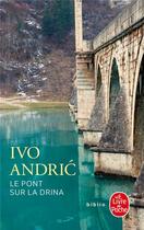 Couverture du livre « Le pont sur la drina » de Ivo Andric aux éditions Le Livre De Poche