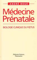 Couverture du livre « Medecine prenatale. biologie clinique du ftus » de Andre Boue aux éditions Lavoisier Medecine Sciences