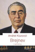 Couverture du livre « Brejnev : l'antihéros » de Andrei Kozovoi aux éditions Perrin