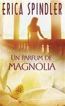 Couverture du livre « Un parfum de magnolia » de Erica Spindler aux éditions Harlequin