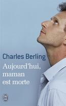 Couverture du livre « Aujourd'hui, maman est morte » de Charles Berling aux éditions J'ai Lu