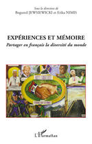 Couverture du livre « Expériences et mémoire ; partager en français la diversité du monde » de Bogumil Jewsiewicki et Erika Nimis aux éditions L'harmattan