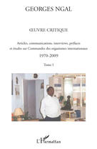 Couverture du livre « Oeuvre critique t.1 ; articles, communications, interviews, préfaces et études sur commandes des organismes internationaux 1970-2009 » de Georges Ngal aux éditions Editions L'harmattan