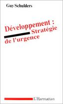 Couverture du livre « Développement : stratégie de l'urgence » de Guy Schulders aux éditions Editions L'harmattan