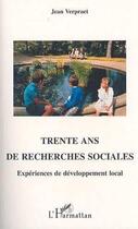 Couverture du livre « Trente ans de recherches sociales ; expériences de développement local » de Jean Verpraet aux éditions Editions L'harmattan